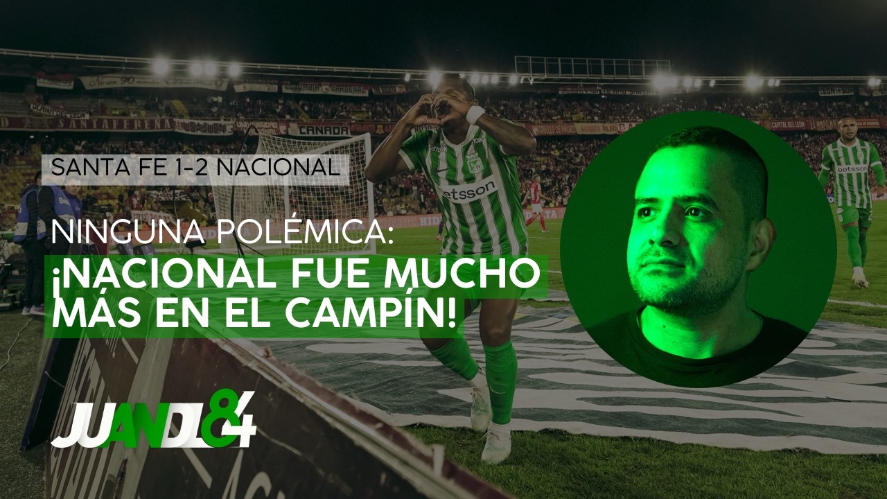 Santa Fe 1-2 Atlético Nacional: Ninguna polémica, el verdolaga fue más | Juandl84