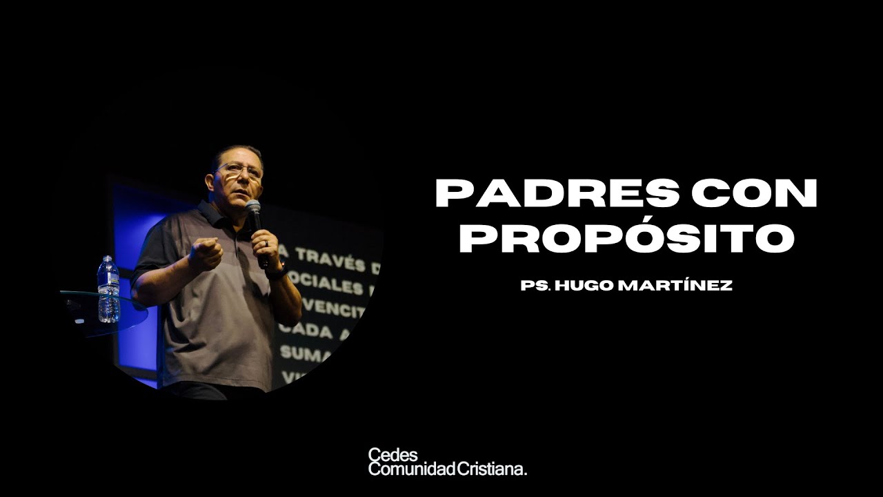 Padres con Propósito Ps.Hugo Martínez