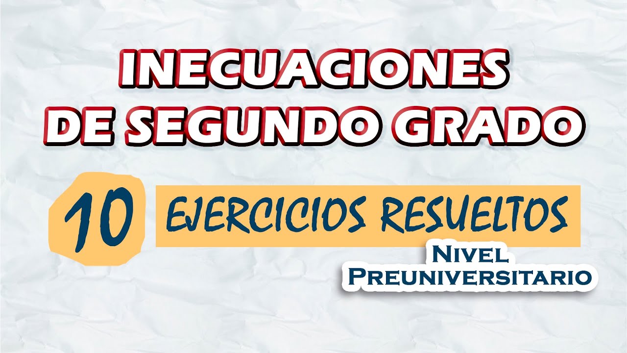 Inecuaciones de segundo grado | 10 Ejercicios resueltos | Nivel Preuniversitario
