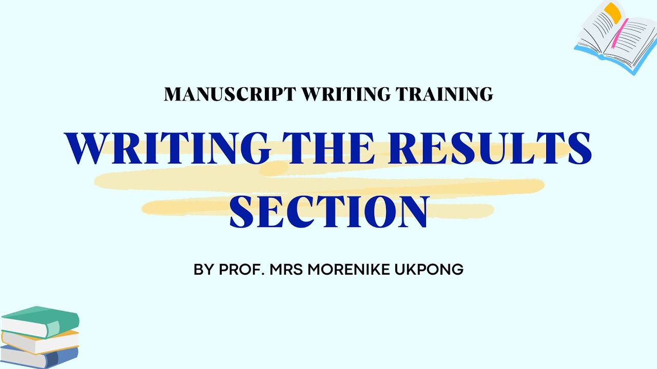 WRITING THE RESULTS SECTION BY PROF. MRS MORENIKE UKPONG