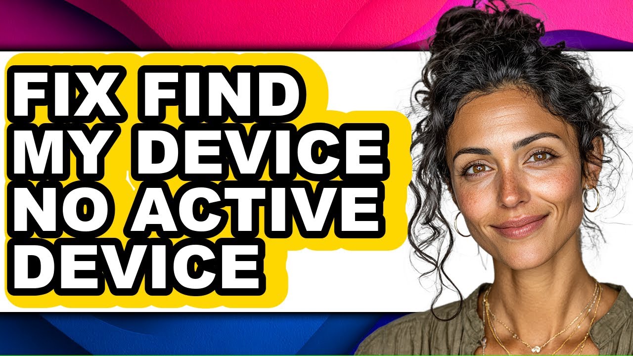 How to Fix Find My Device No Active Device - Full Guide