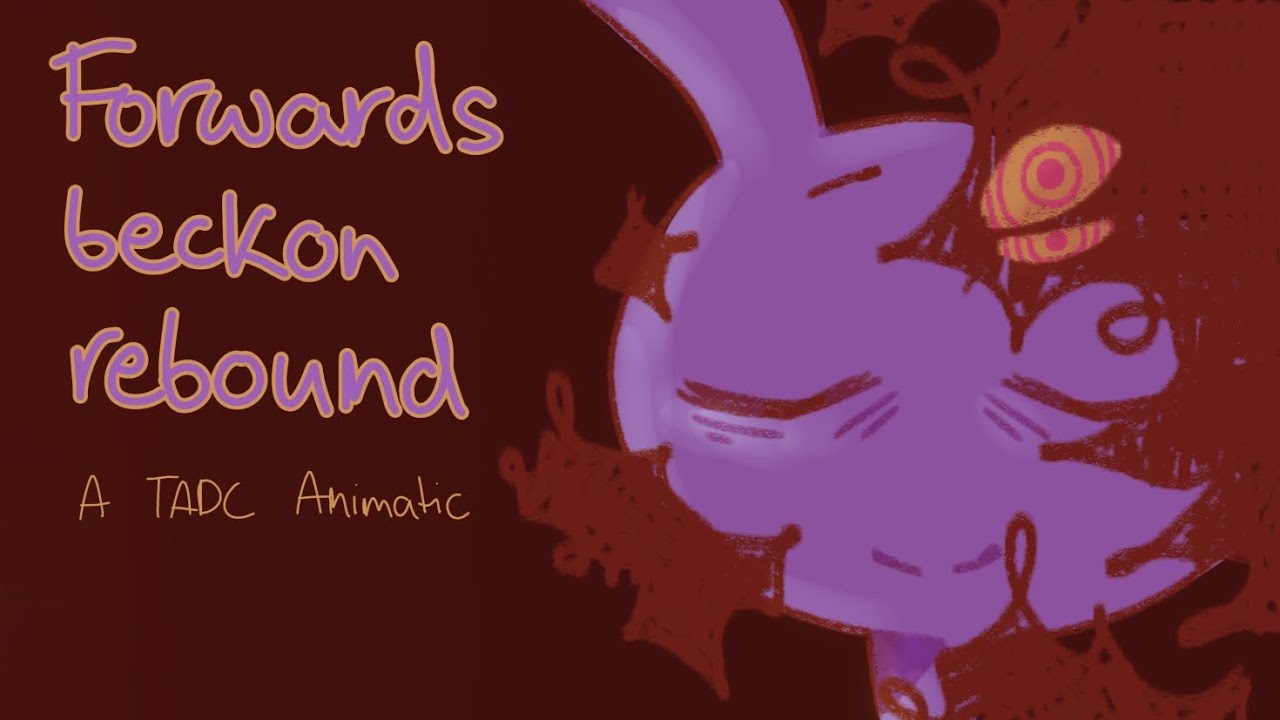 • Forwards beckon rebound - Tadc Animatic • 