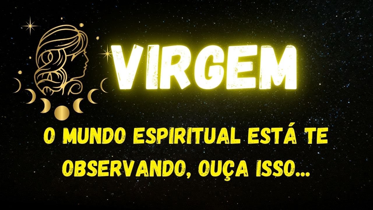 ♍️VIRGEM✝️O MUNDO ESPIRITUAL ESTÁ TE OBSERVANDO, OUÇA ISSO...