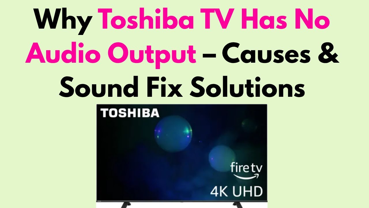 Why Toshiba TV Has No Audio Output &ndash; Causes & Sound Fix Solutions