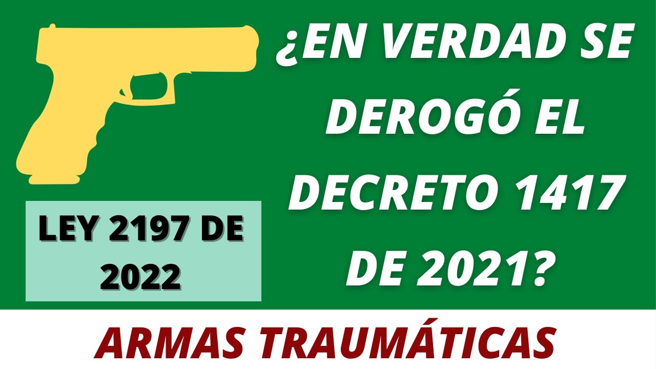 ¿El Decreto 1417 de 2021 fue derogado por la Ley 2197 de 2022?