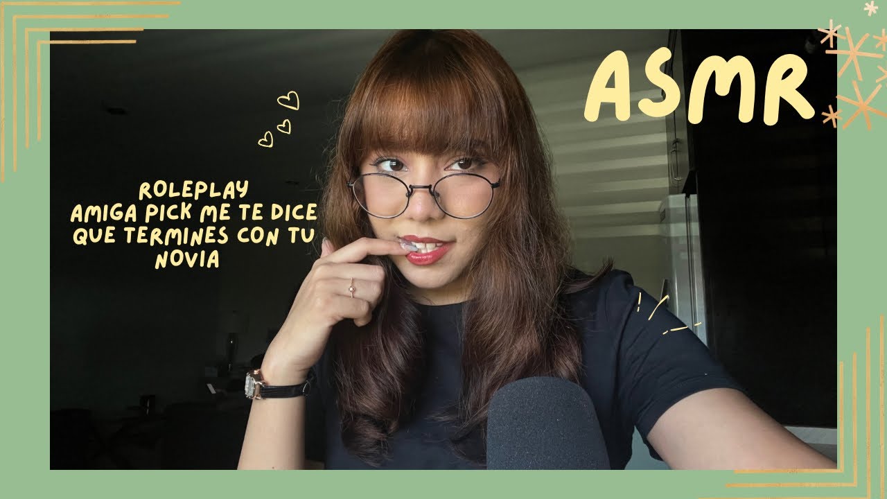 ASMR - AMIGA PICK ME TE DICE QUE TERMINES CON TU NOVIA/ ROLEPLAY