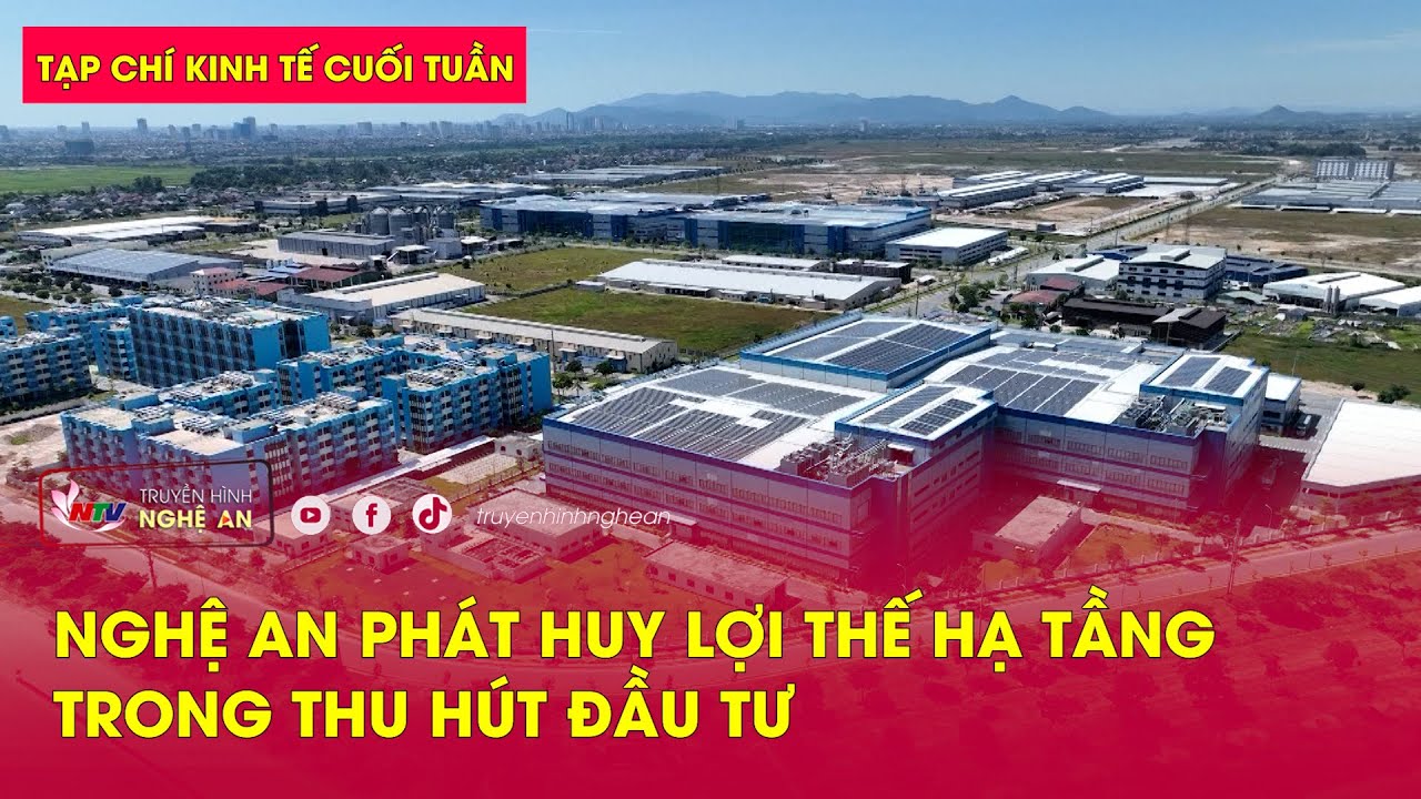Tạp chí kinh tế cuối tuần: Nghệ An phát huy lợi thế hạ tầng trong thu hút đầu tư