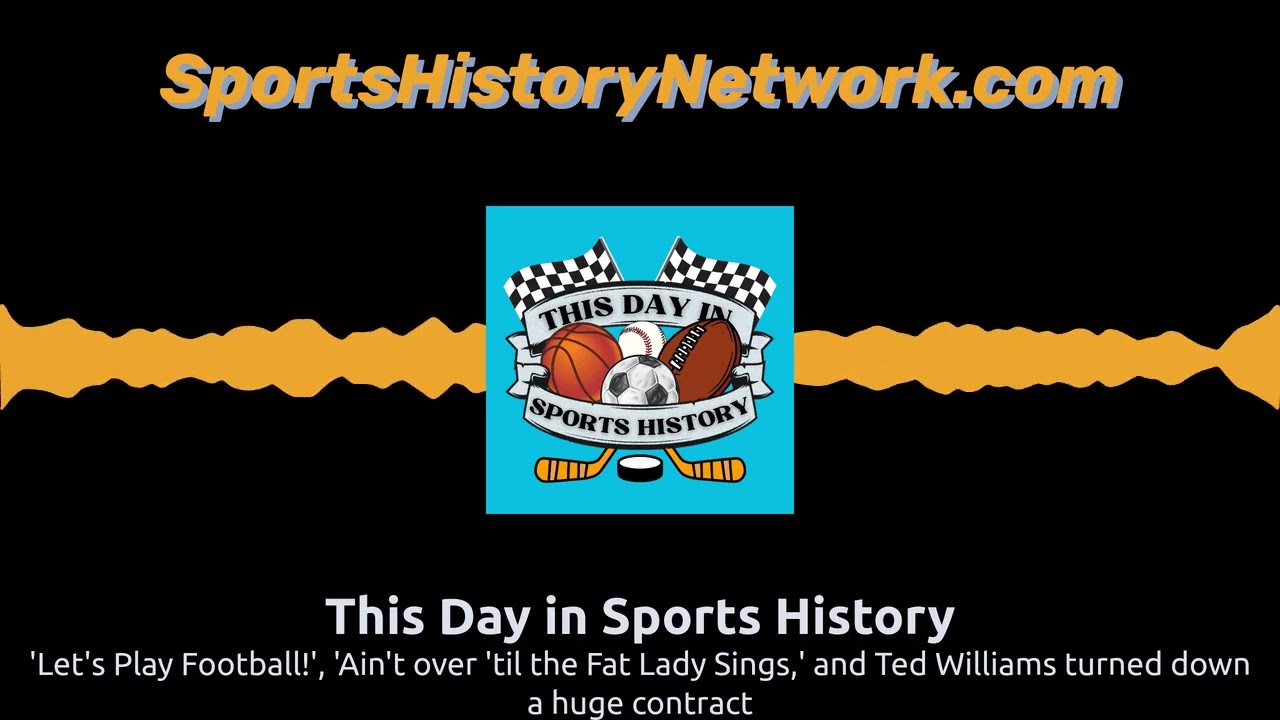'Let's Play Football!', 'Ain't over 'til the Fat Lady Sings,' and Ted Williams turned down a...