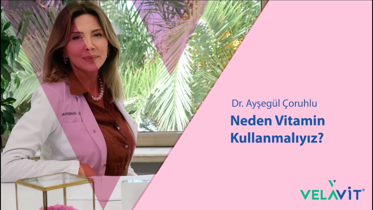 Neden Vitamin ve Mineral Kullanmalıyız? - Dr. Ayşegül Çoruhlu Anlatıyor