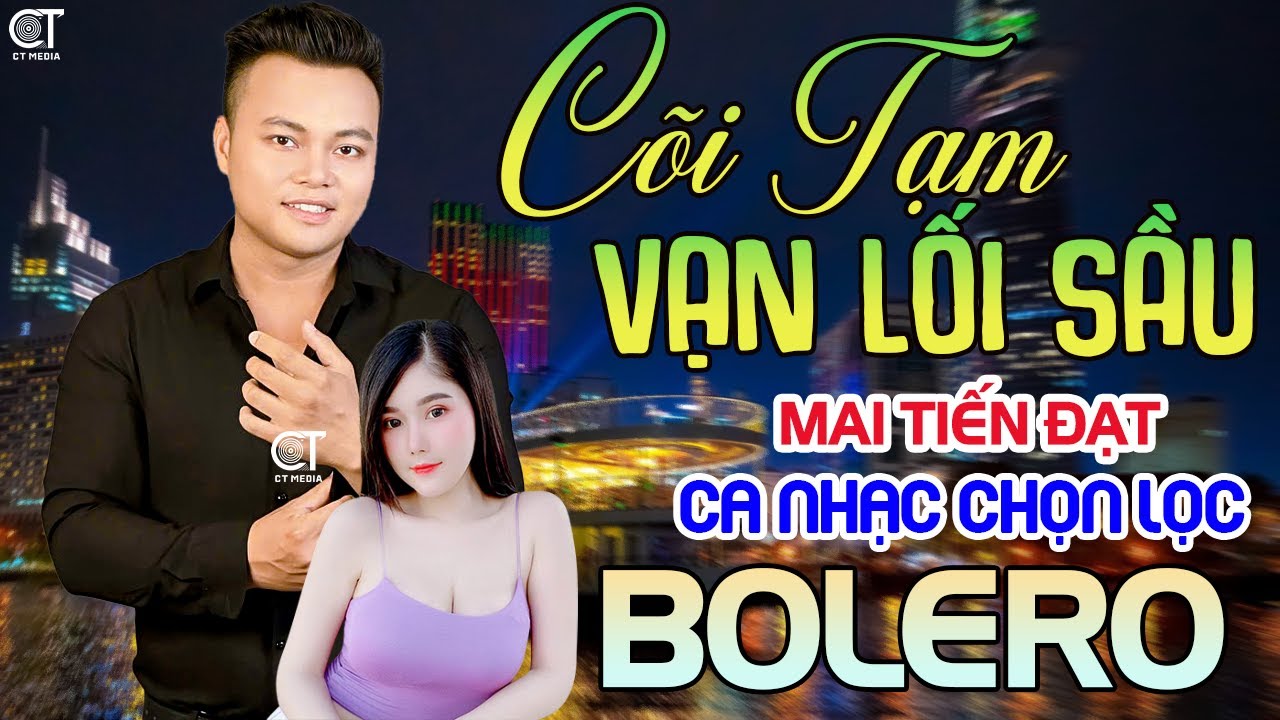 Tuyệt Phẩm Trữ Tình, Bolero Mới 2025 - Cõi Tạm, Vạn Lối Sầu - Mai Tiến Đạt. Nhạc Vàng Xưa Chọn Lọc