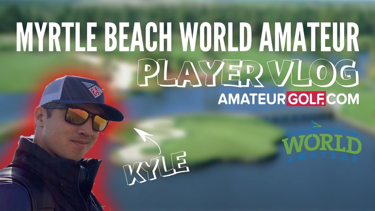 Myrtle Beach World Amateur Player Vlog 2019