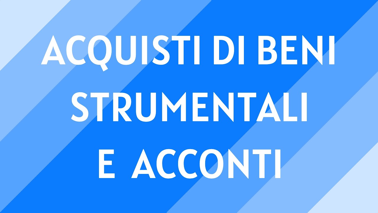 #12 Acquisto di beni strumentali e acconti a fornitori