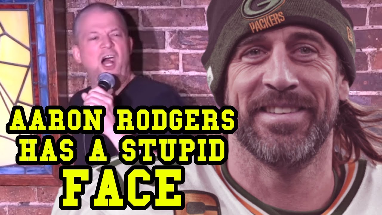 AARON RODGERS HAS A STUPID FACE
