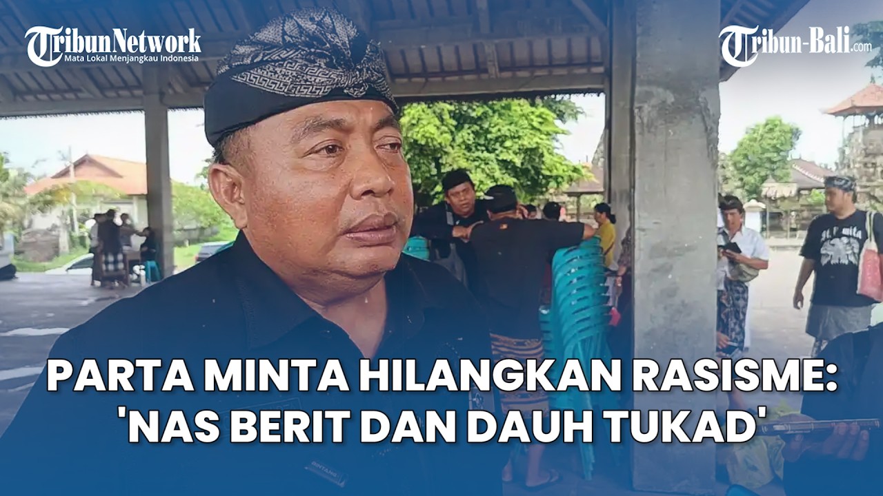 Anggota DPR RI Nyoman Parta Minta Masyarakat Hilangkan Rasisme Di Bali: 'Nas Berit Dan Dauh Tukad'