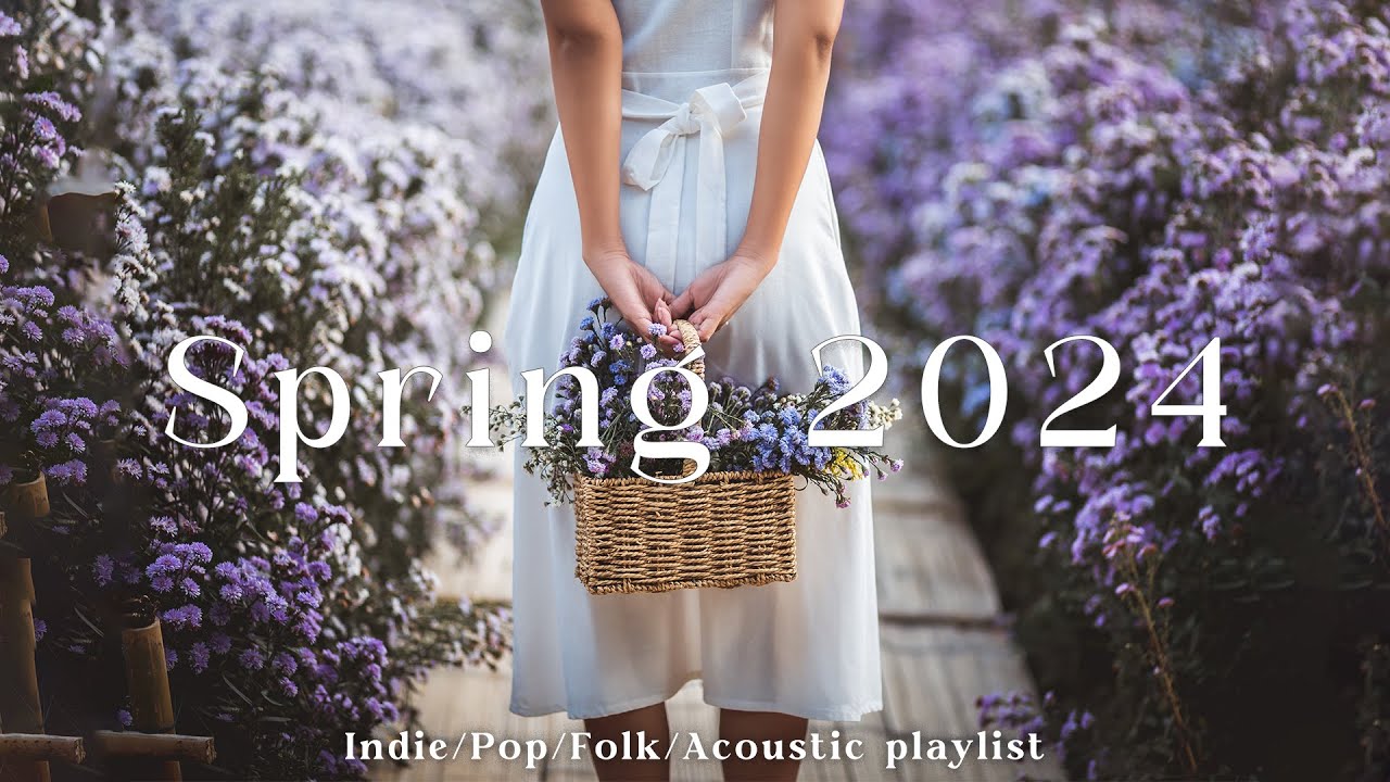 Spring 2024 | I hope this Spring Vibes of Indie/Pop/Folk/Acoustic songs will comfort you 🌻