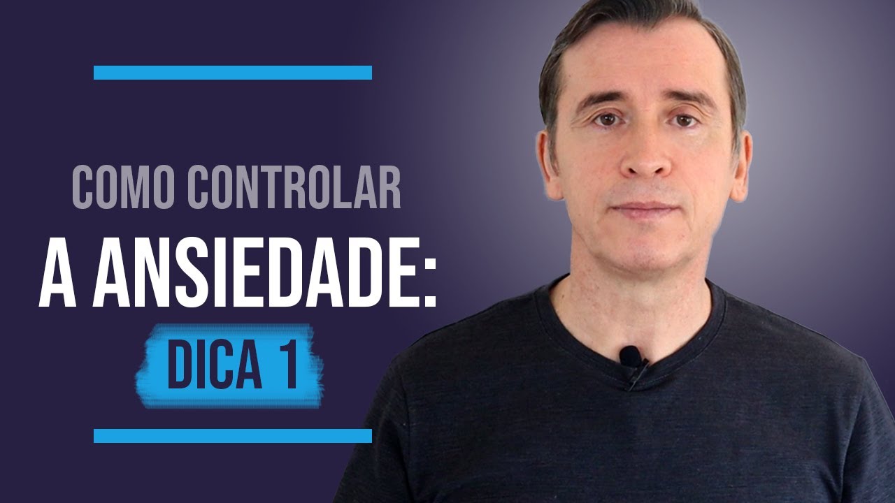 COMO CONTROLAR A ANSIEDADE: DICA 1