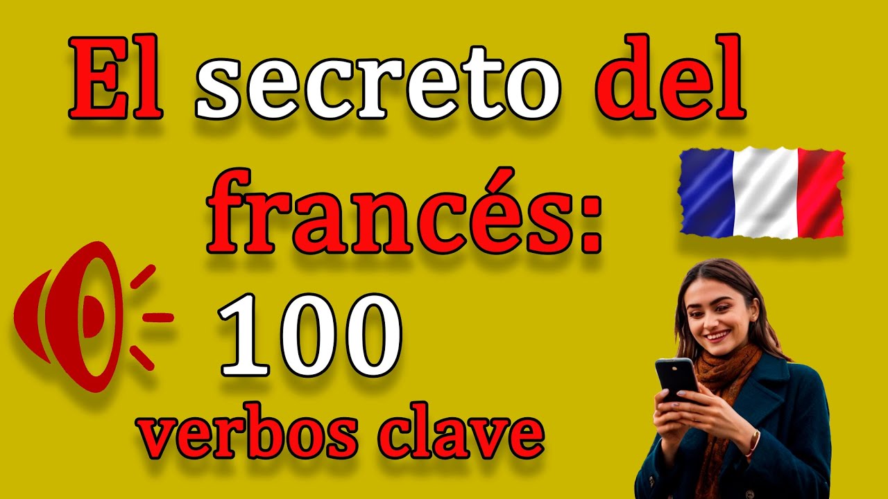 El secreto del franc&eacute;s: 100 verbos clave 🇫🇷✨