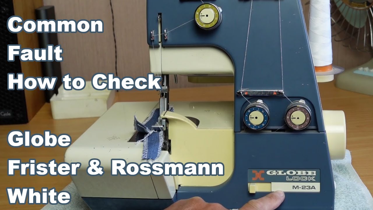 A Common Fault Cropping up With These Sergers/Overlockers - Frister & Rossmann/Globe/White