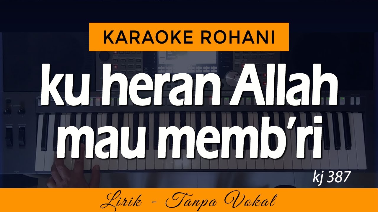 KU HERAN ALLAH MAU MEMB'RI - KJ 387 | Karaoke Lagu Rohani