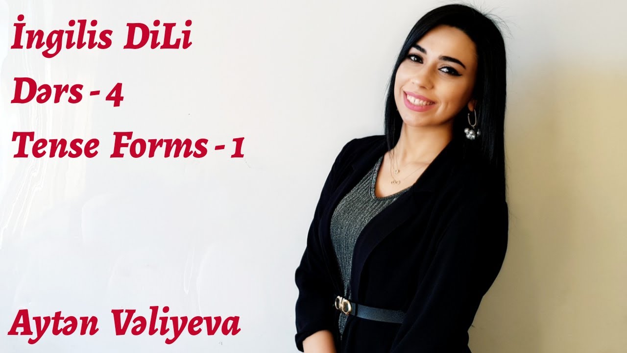 ÖDƏNİŞSİZ İNGİLİS DİLİ DƏRSLƏRİ - 4 (Tense Forms - 1)