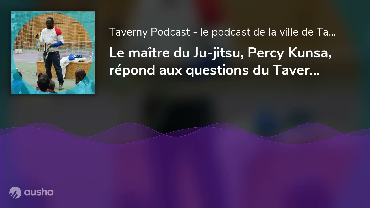 Le ma&icirc;tre du Ju-jitsu, Percy Kunsa, r&eacute;pond aux questions du Taverny'Podcast