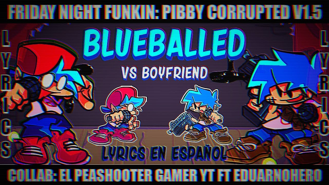 Blueballed | BF Corrupted Vs BF/FNF Pibby Corrupted V1.5 Ft:@Eduarnohero  (Lyrics en Español)