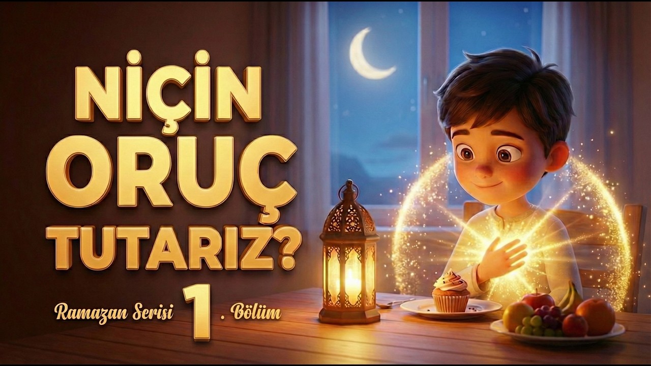 NİÇİN ORUÇ TUTARIZ? | 1. BÖLÜM | RAMAZAN SERİSİ
