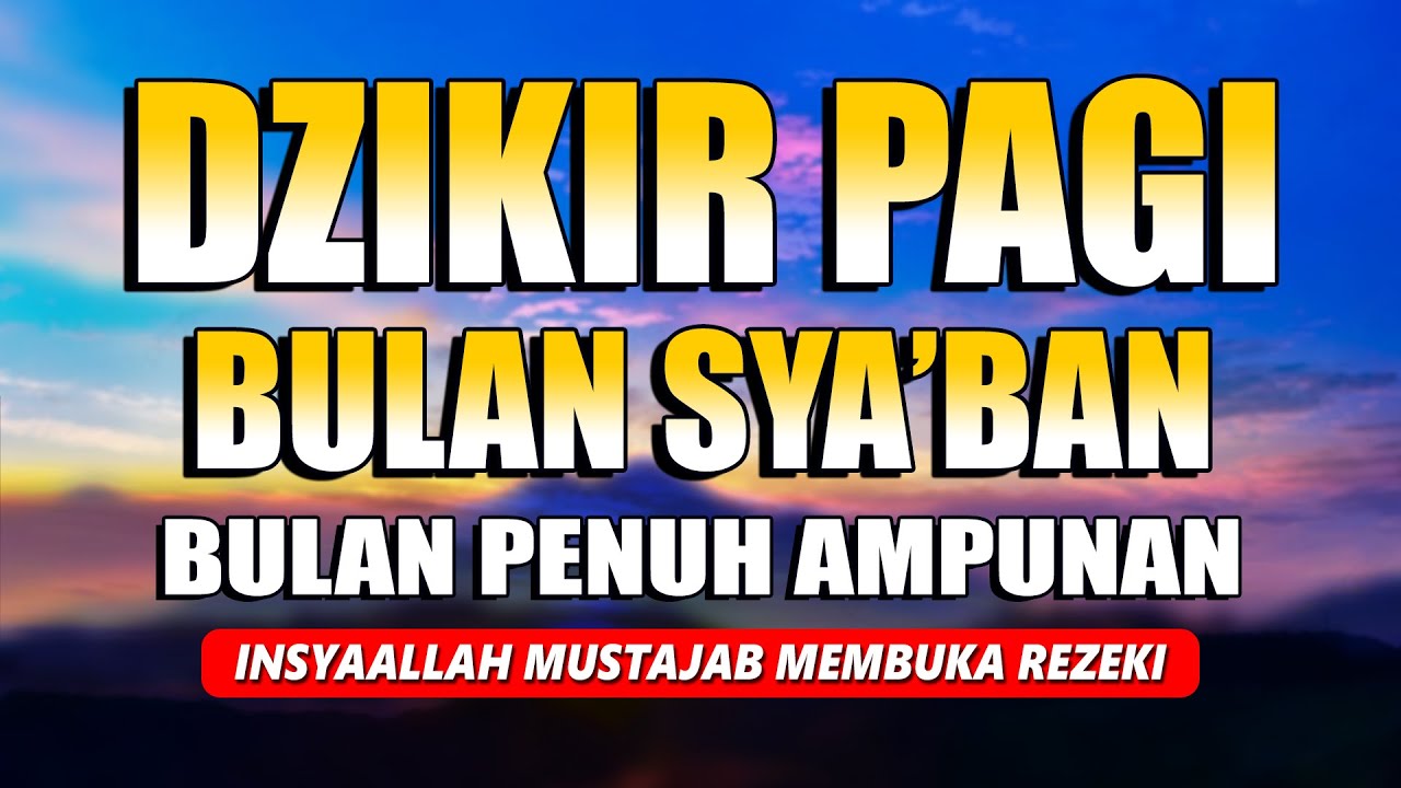 DZIKIR PAGI BULAN SYABAN - BULAN PENUH SYAFA'AT DAN AMPUNAN