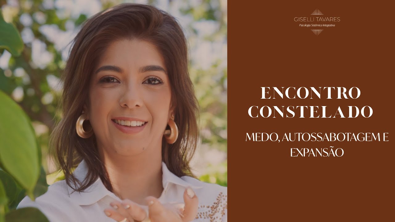 ENCONTRO CONSTELADO - MEDO, AUTOSSABOTAGEM E EXPANSÃO
