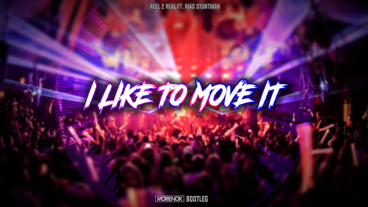 Reel 2 Real ft. Mad Stuntman - I Like To Move It ( Morenox Bootleg ) ✅2020✅