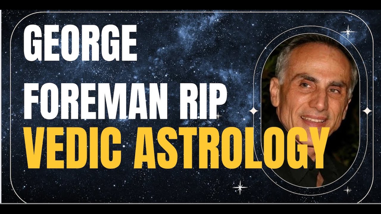 George Foreman RIP Vedic Astrology