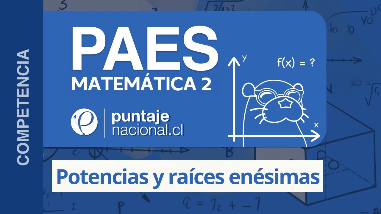 PAES | Competencia Matemática M2 | Potencias y raíces enésimas