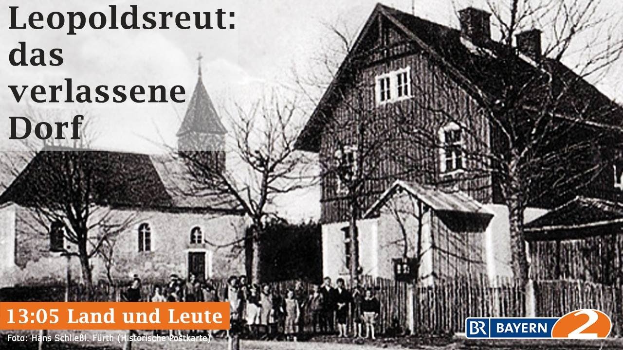 Bilder aus dem verlassenen Dorf Leopoldsreut - Radiobeitrag von Bayern 2 & BR Heimat