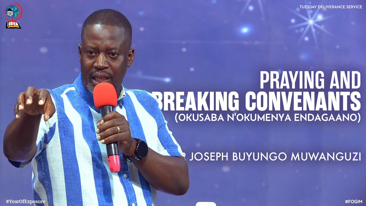 PRAYING & BREAKING CONVENANTS (OKUSABA N'OKUMENYA ENDAGAANO) | PASTOR JOSEPH BUYUNGO MUWANGUZI