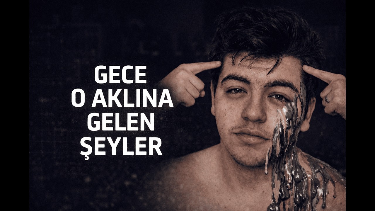 Geceleri Aklına Gelen O Şey Var Ya…