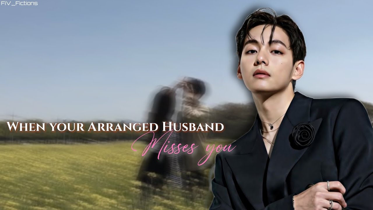 Taehyung Oneshot ff || When your Arranged Husband misses you || Taehyung ff