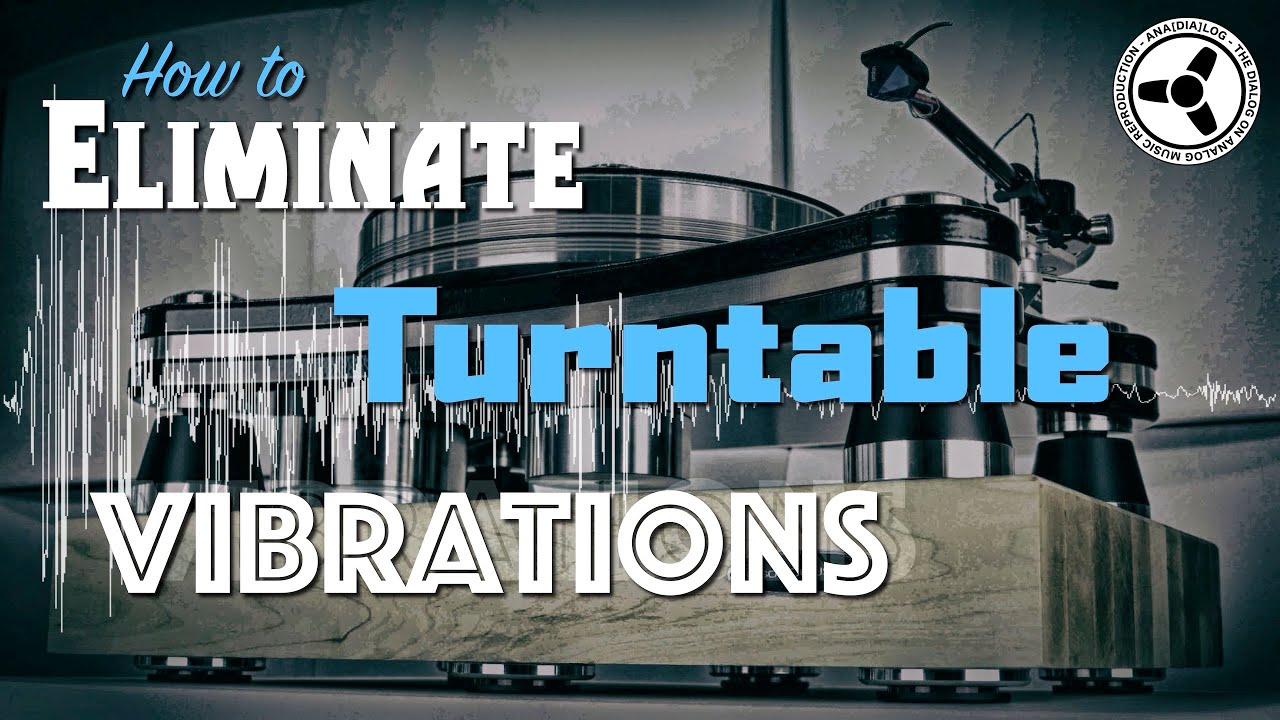 How to eliminate turntable vibrations