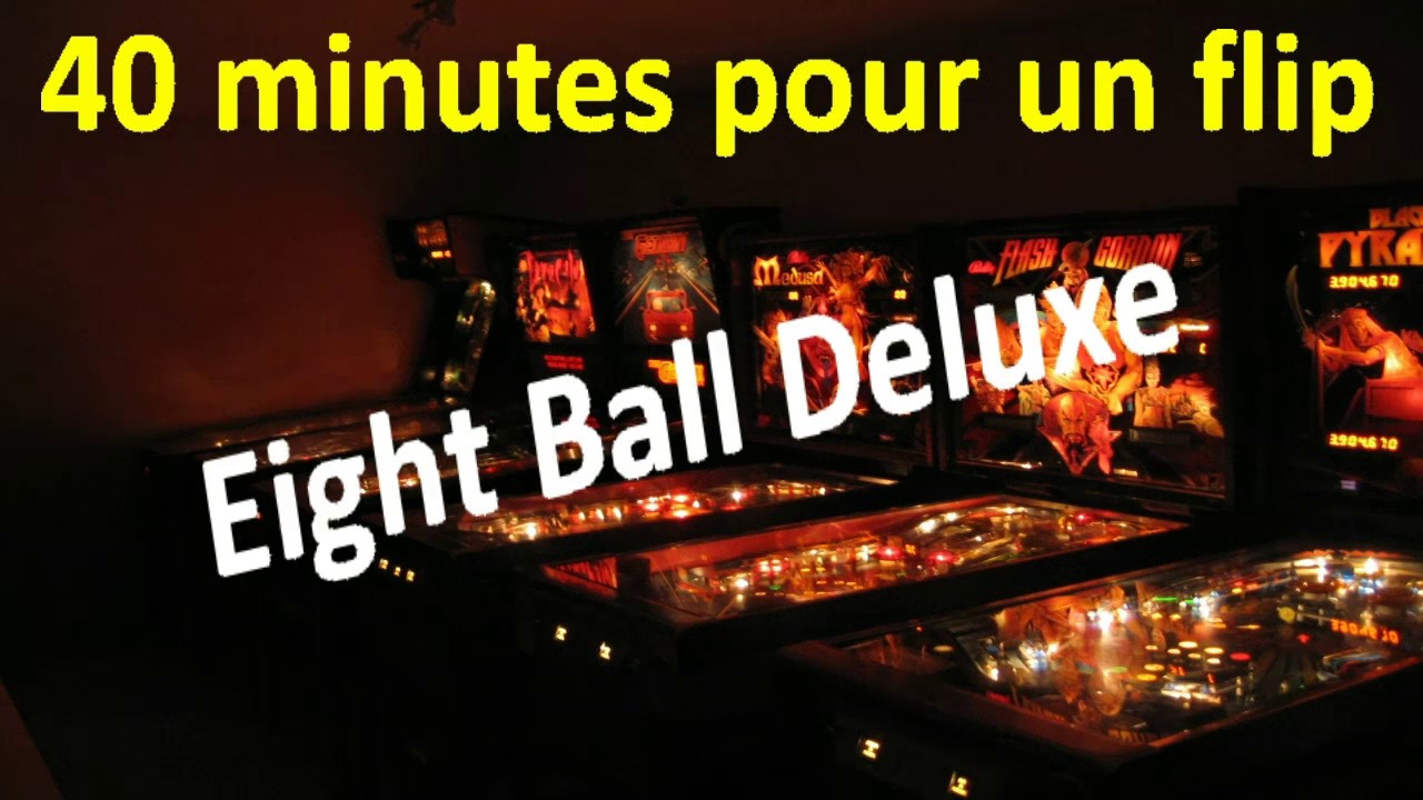 Eight Ball Deluxe - 40 minutes pour un flip