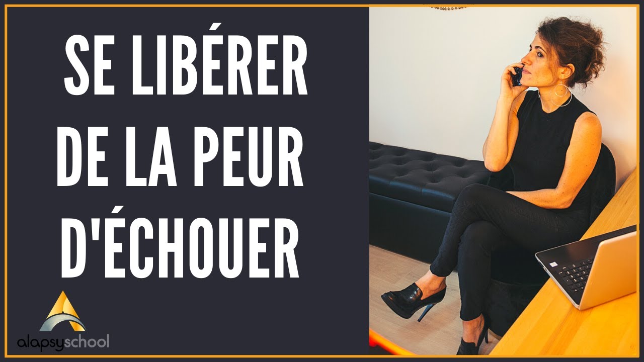 Comment se libérer de la peur d'échouer ?