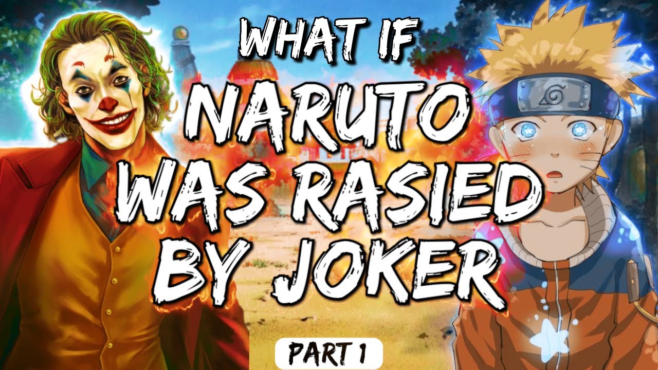 What If Naruto Was Raised By Joker Part 1