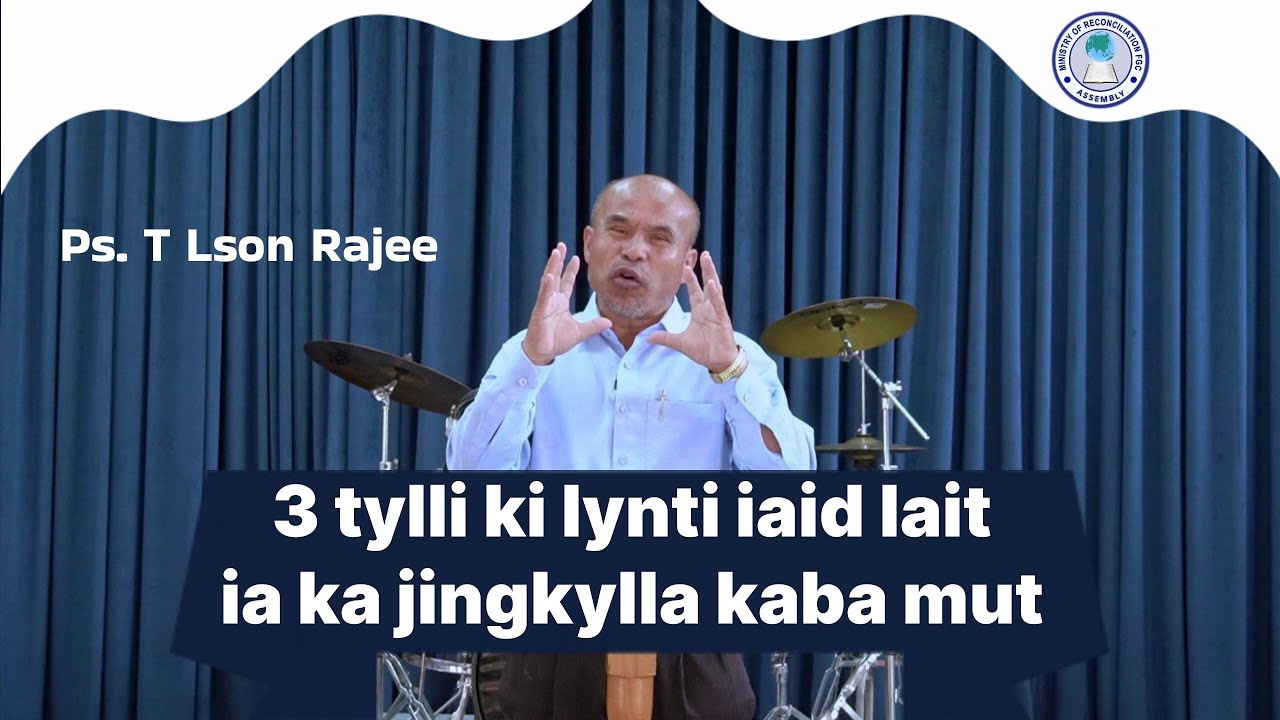 3 TYLLI KI LYNTI IAID LAIT IA KA JINGKYLLA KABA 'MUT| Ps. T Lson Rajee