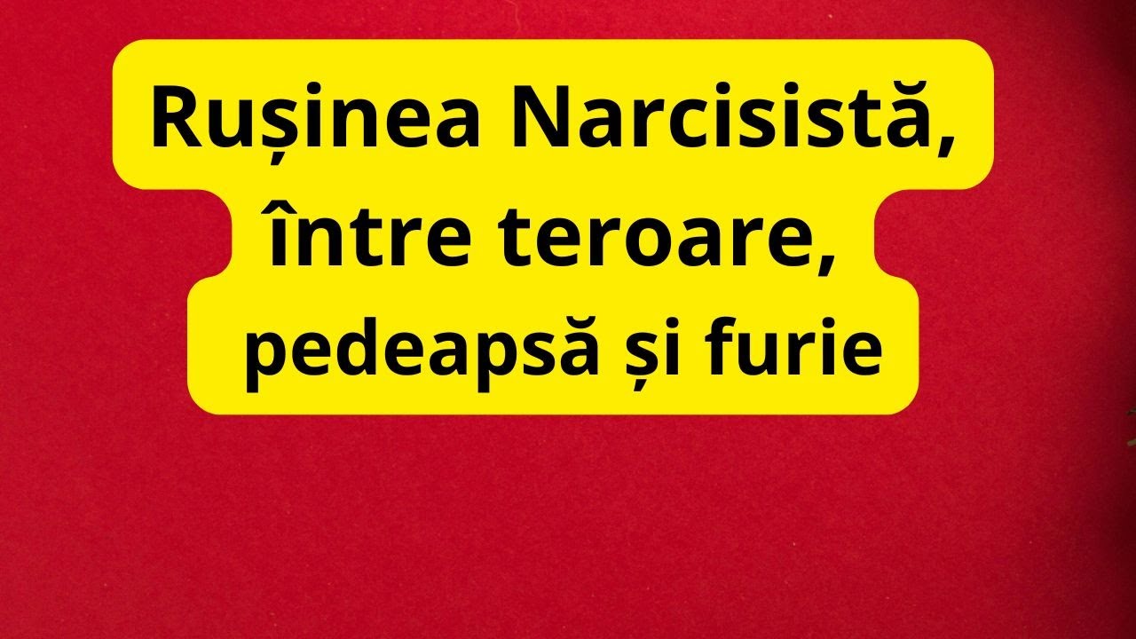 Rușinea Narcisistă, între teroare, pedeapsă și furie @Abuz Narcisist #narcisistul