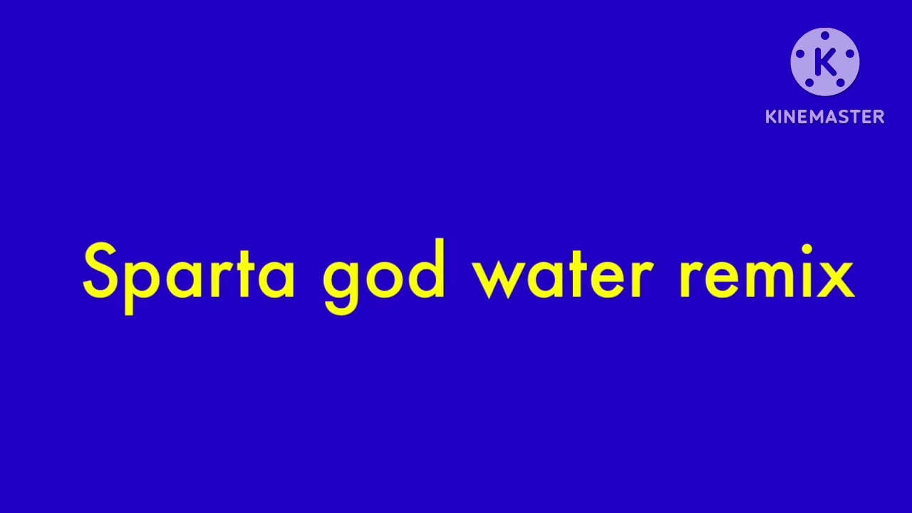 Sparta god water remix
