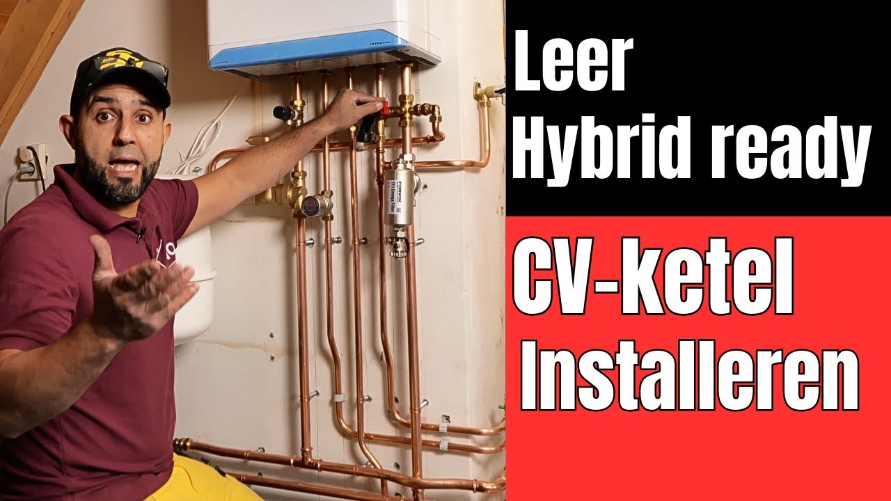 Hybrid ready cv ketel installeren, stap voor stap met tips. Loodgieter Anouar