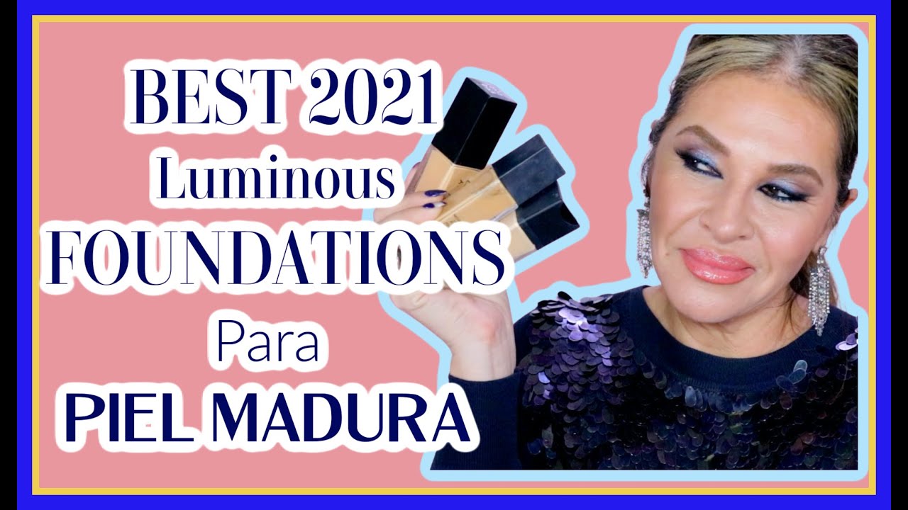 Mis TOP 2021 Bases Luminosas, Glowy, Radiantes.para Piel Madura | Best Mature Skin Glowy Foundations
