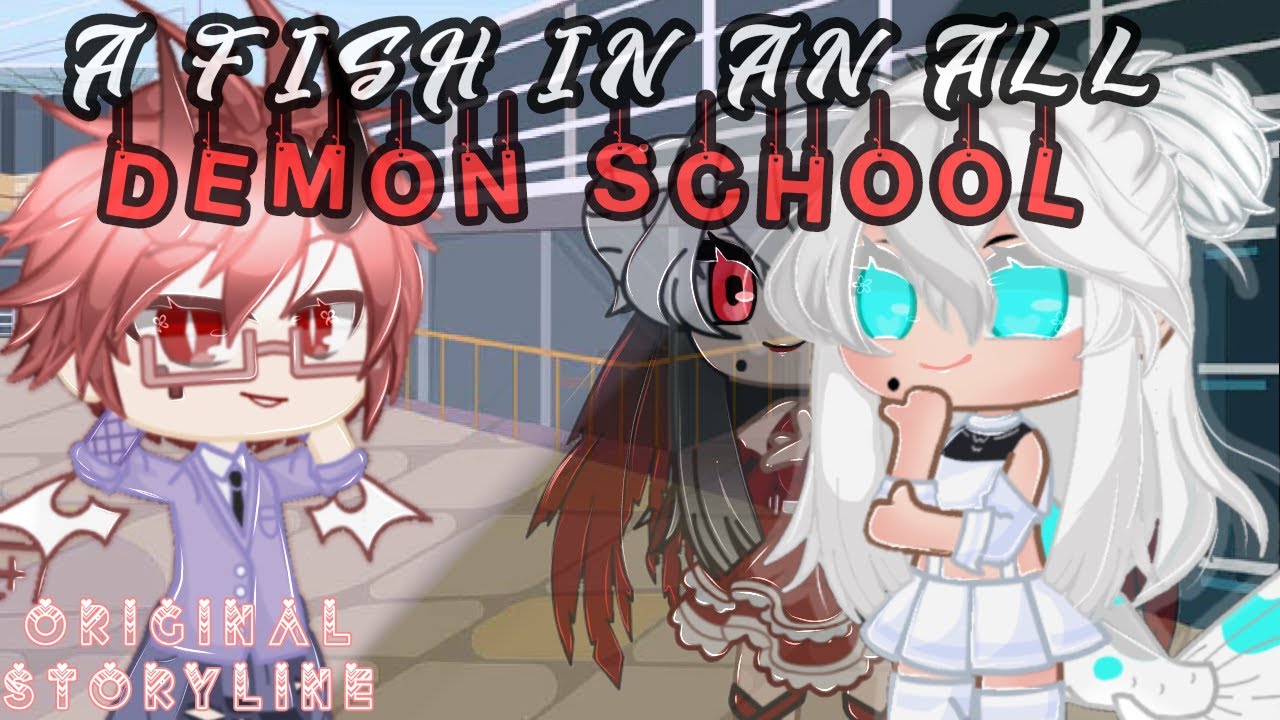 A Fish In An All Demon School || Part 1 || GCMM || Gacha Club || Original Storyline?