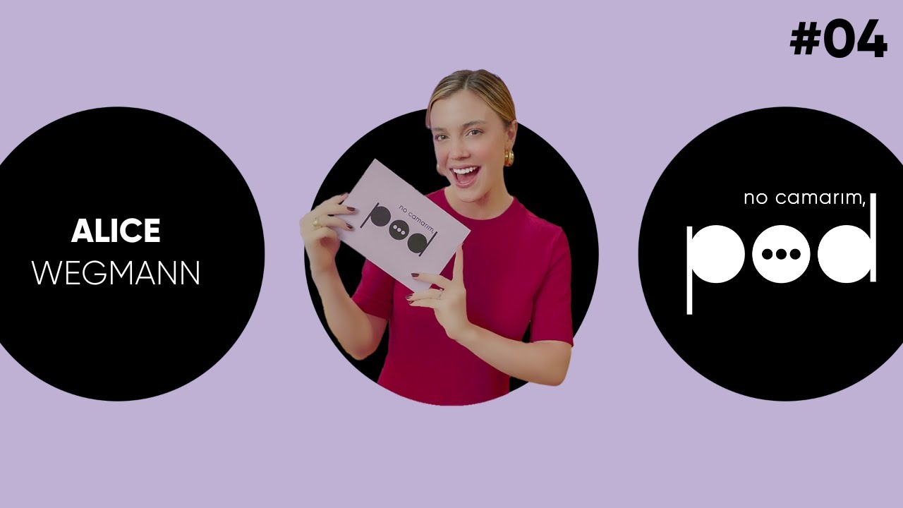 NO CAMARIM, POD! RECEBE ALICE WEGMANN #04