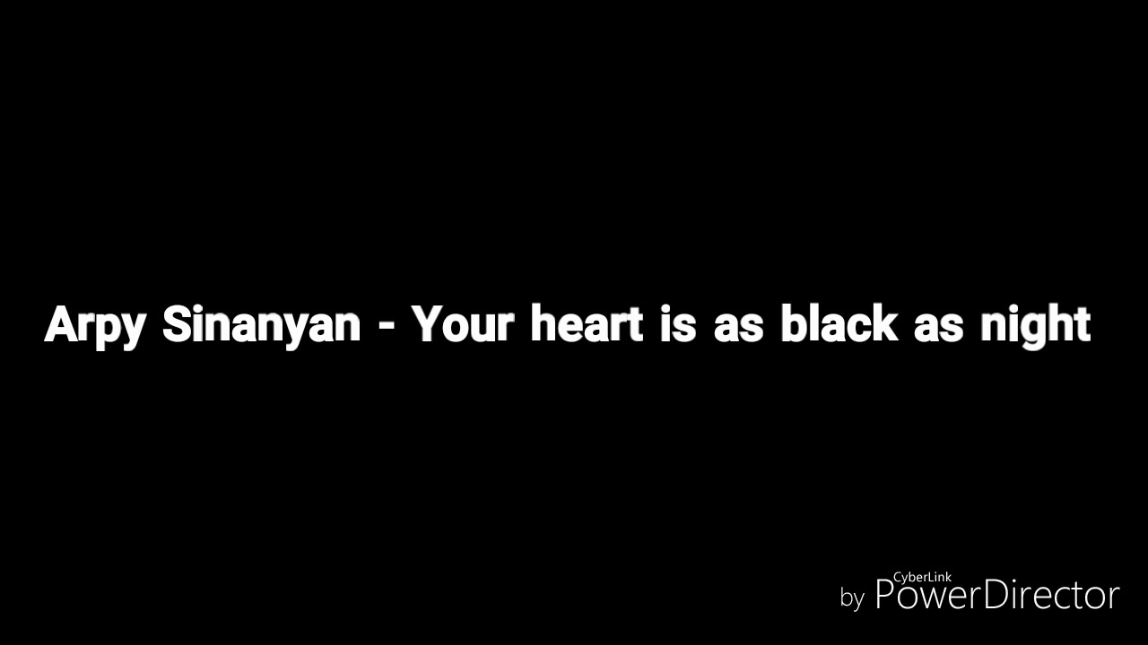 Arpy Sinanyan - Your heart is as black as night