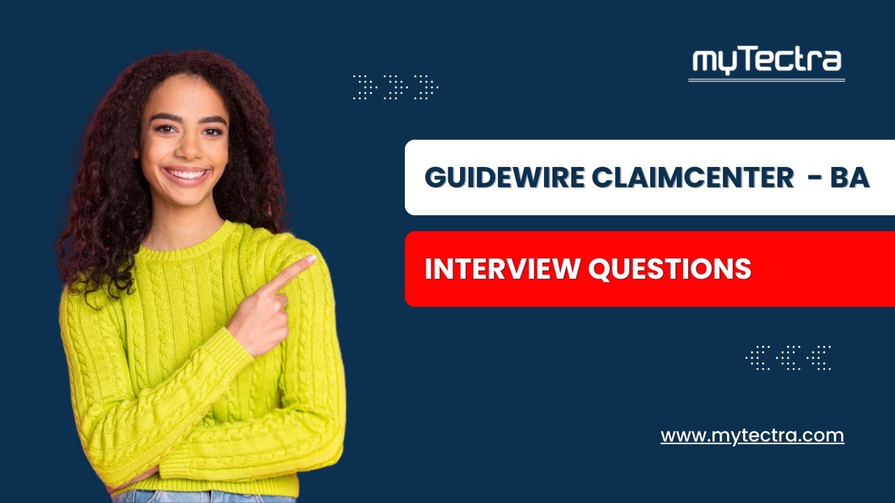 Guidewire ClaimCenter Business Analyst Interview Questions | Top 25 Questions & Answers | myTectra