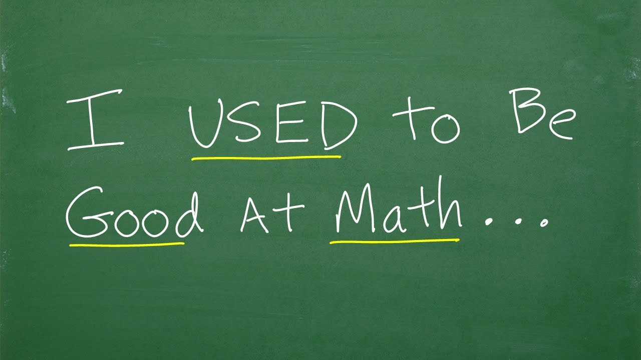 I USED to be Good in MATH….
